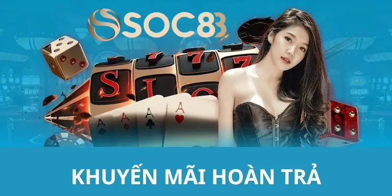 Điều Kiện Tham Gia Khuyến Mãi Hoàn Trả Soc88 Dành Cho Hội Viên